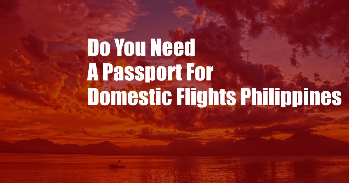 Do You Need A Passport For Domestic Flights Philippines