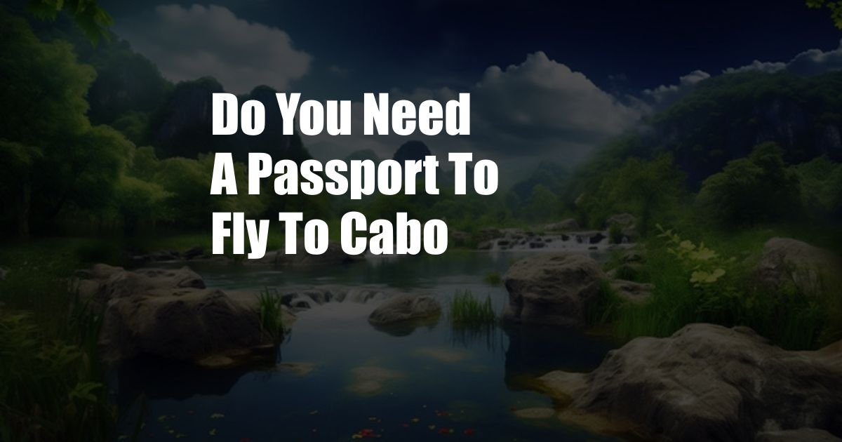 Do You Need A Passport To Fly To Cabo