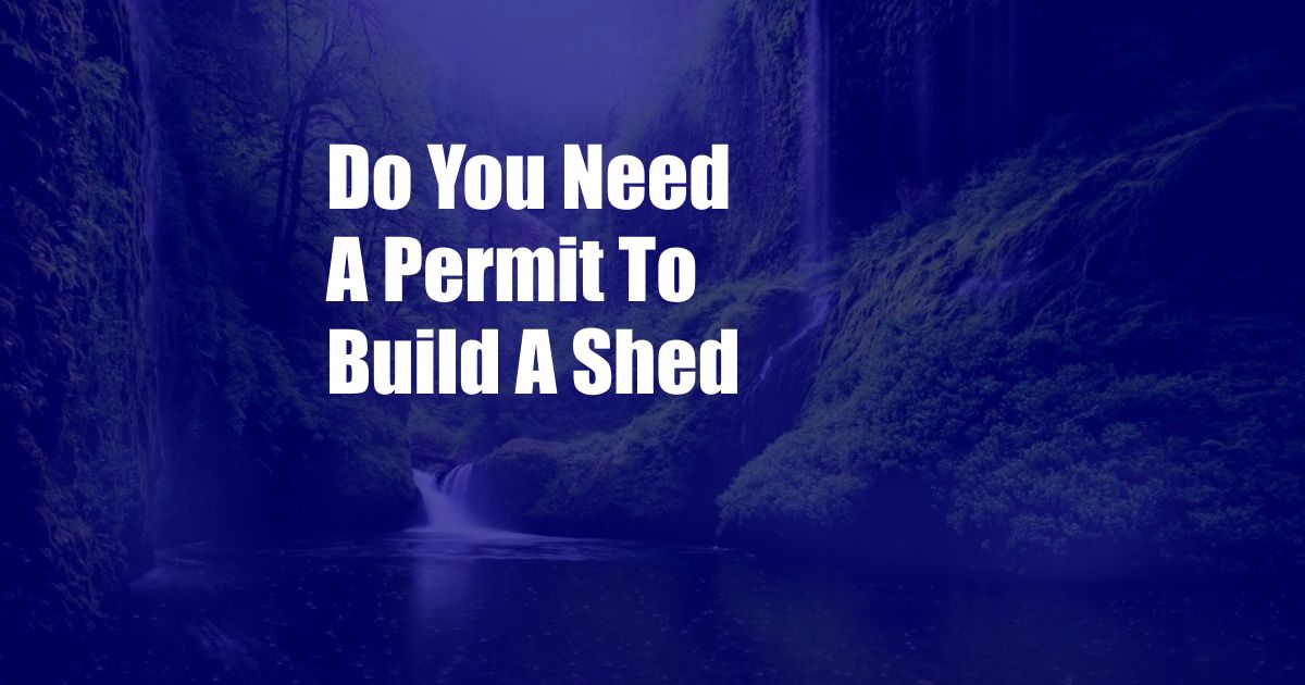 Do You Need A Permit To Build A Shed