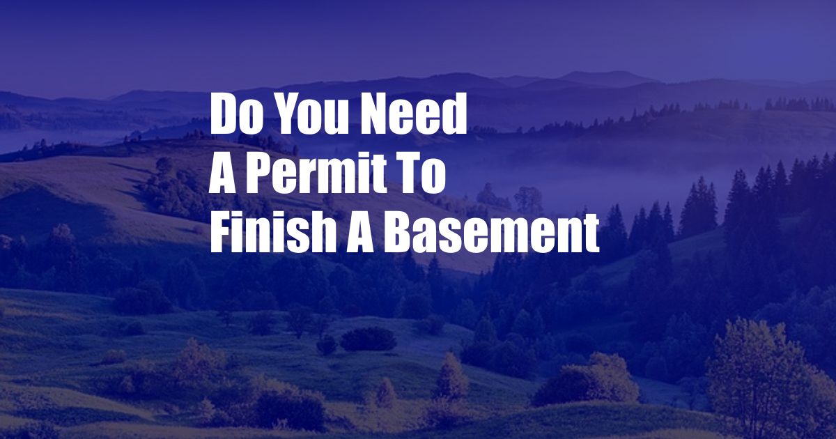 Do You Need A Permit To Finish A Basement