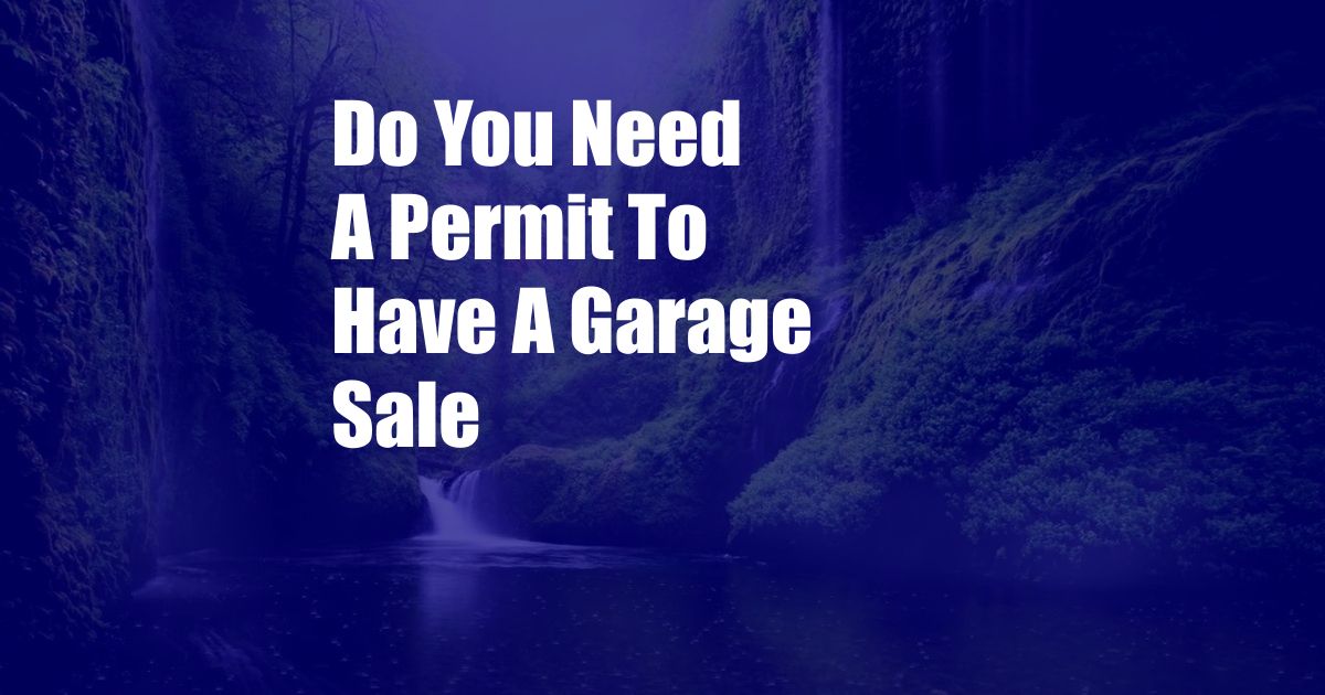 Do You Need A Permit To Have A Garage Sale