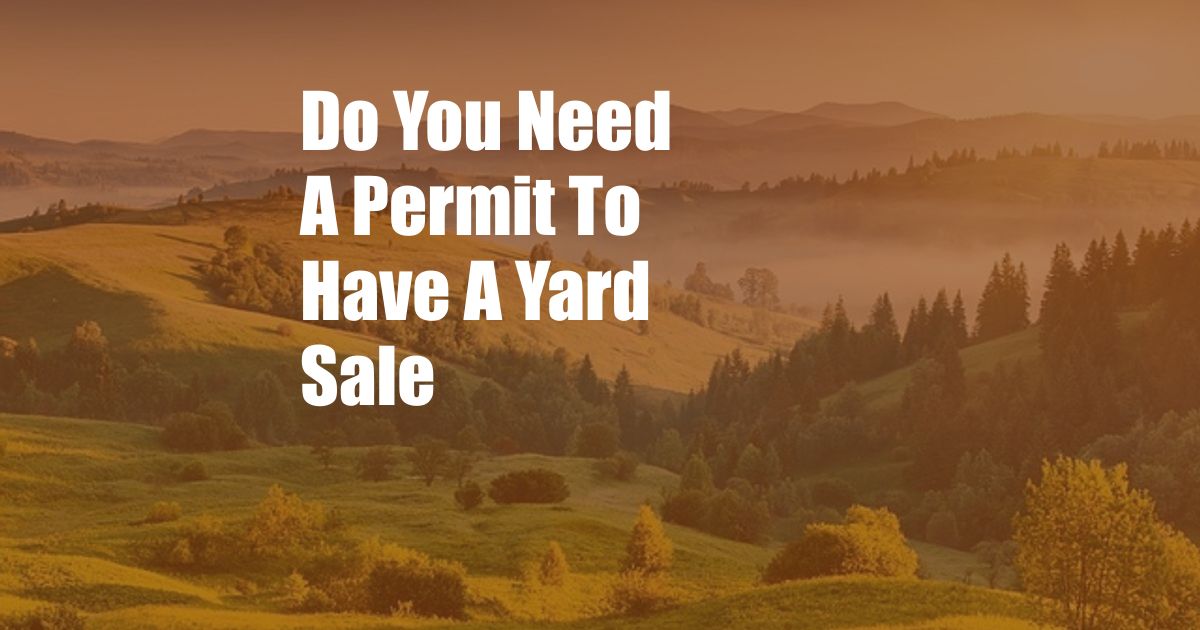 Do You Need A Permit To Have A Yard Sale