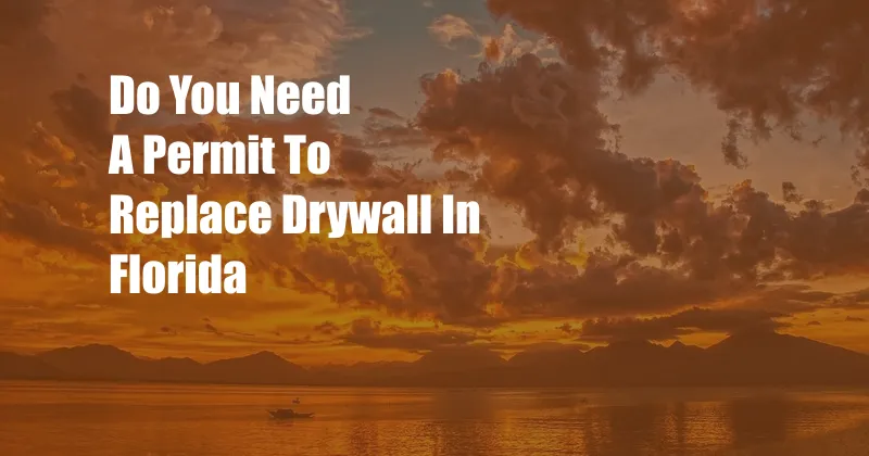 Do You Need A Permit To Replace Drywall In Florida