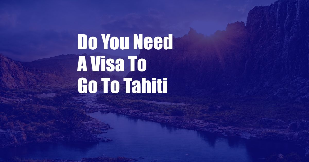 Do You Need A Visa To Go To Tahiti