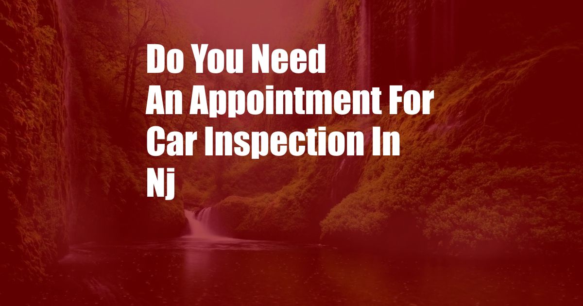 Do You Need An Appointment For Car Inspection In Nj