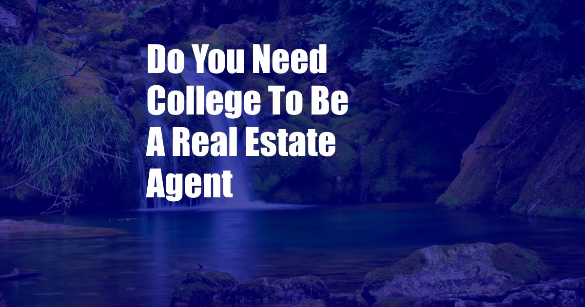 Do You Need College To Be A Real Estate Agent