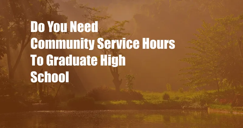 Do You Need Community Service Hours To Graduate High School