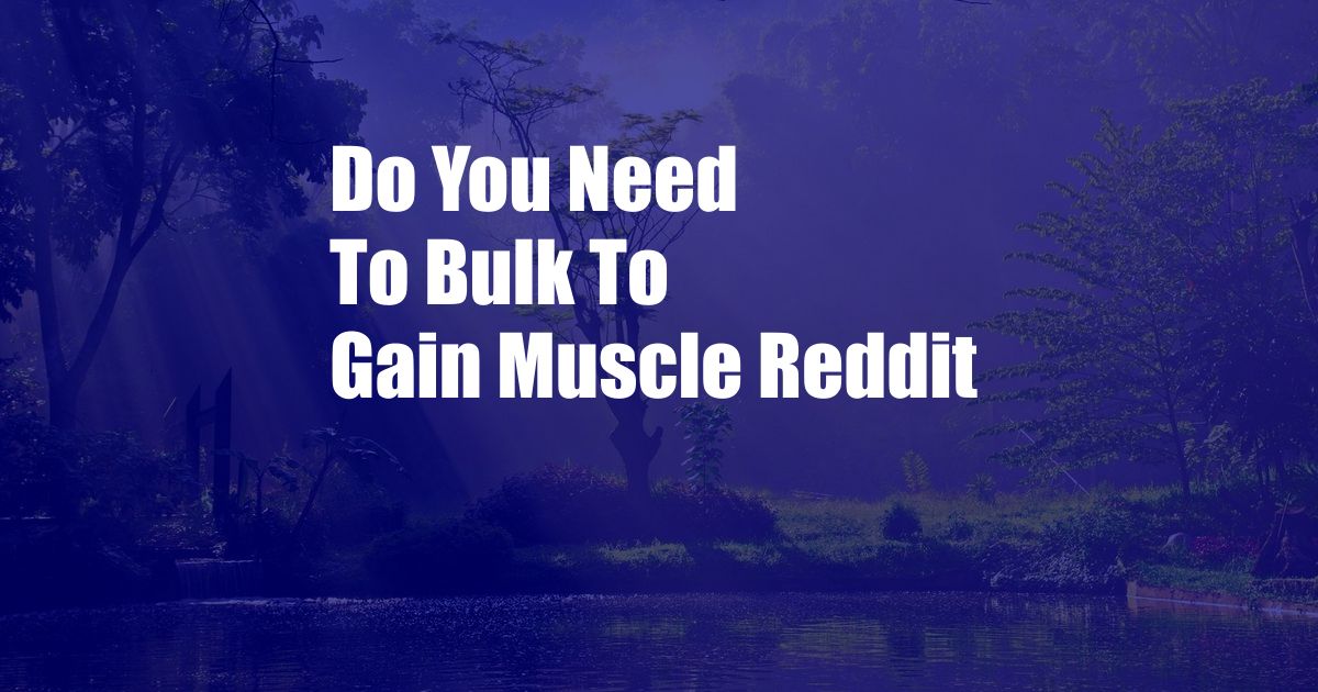 Do You Need To Bulk To Gain Muscle Reddit