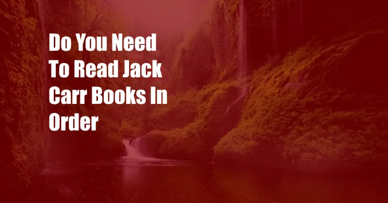 Do You Need To Read Jack Carr Books In Order