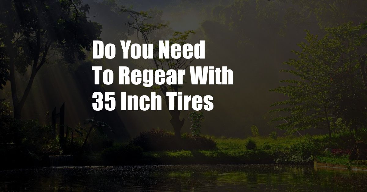 Do You Need To Regear With 35 Inch Tires