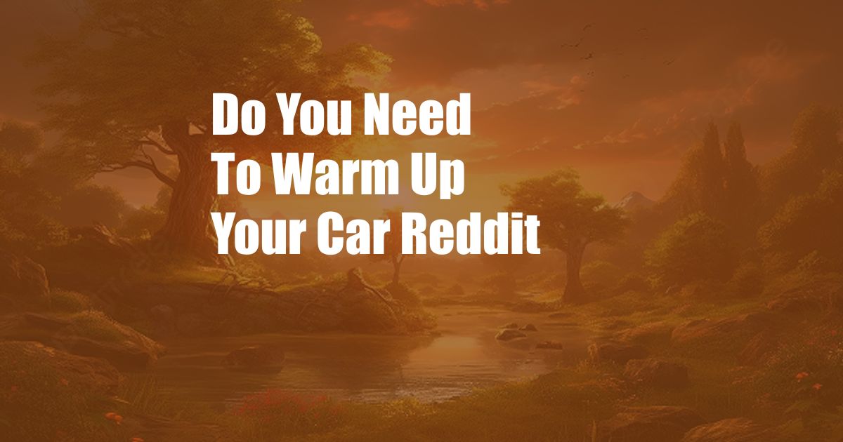 Do You Need To Warm Up Your Car Reddit