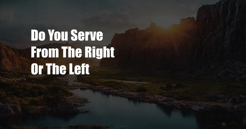 Do You Serve From The Right Or The Left