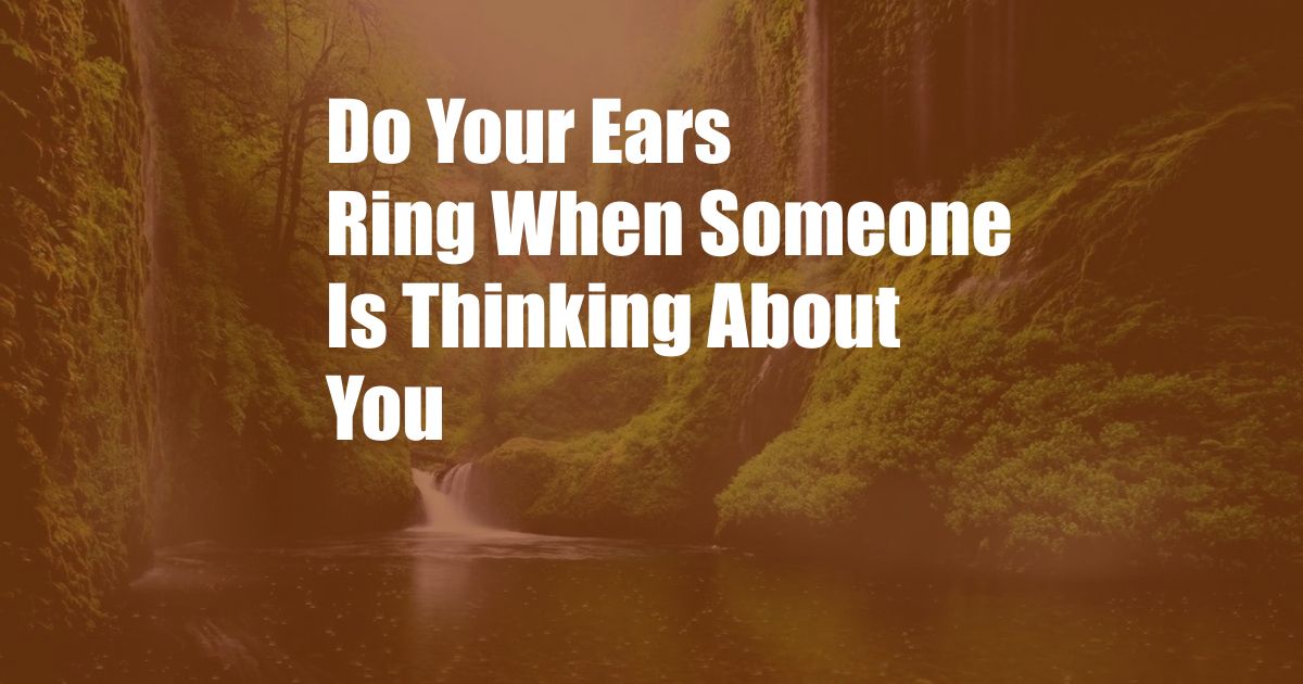 Do Your Ears Ring When Someone Is Thinking About You