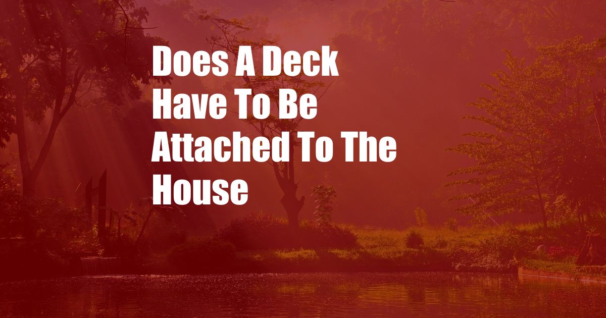 Does A Deck Have To Be Attached To The House