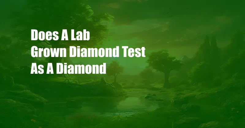 Does A Lab Grown Diamond Test As A Diamond