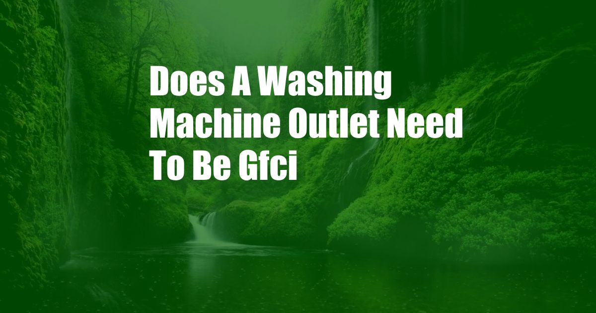 Does A Washing Machine Outlet Need To Be Gfci