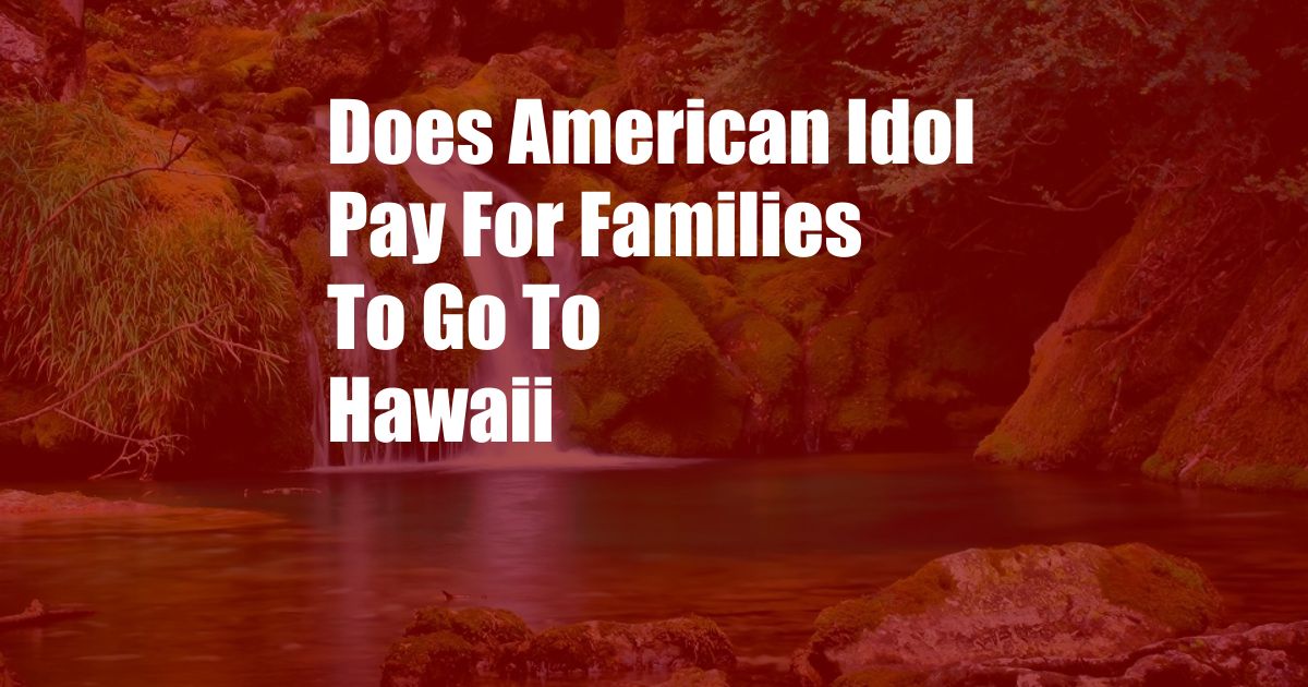 Does American Idol Pay For Families To Go To Hawaii