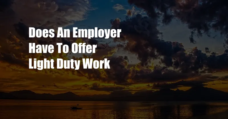 Does An Employer Have To Offer Light Duty Work