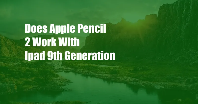 Does Apple Pencil 2 Work With Ipad 9th Generation