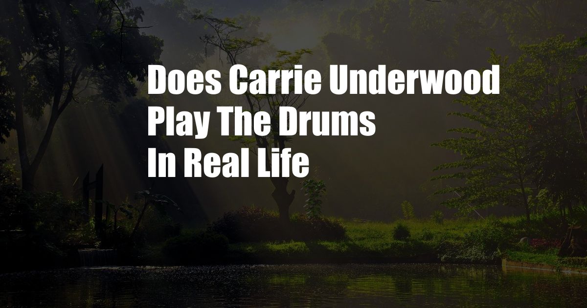 Does Carrie Underwood Play The Drums In Real Life