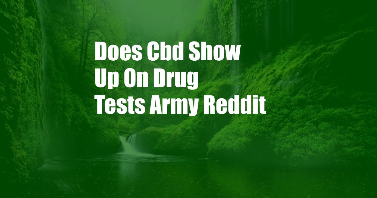 Does Cbd Show Up On Drug Tests Army Reddit