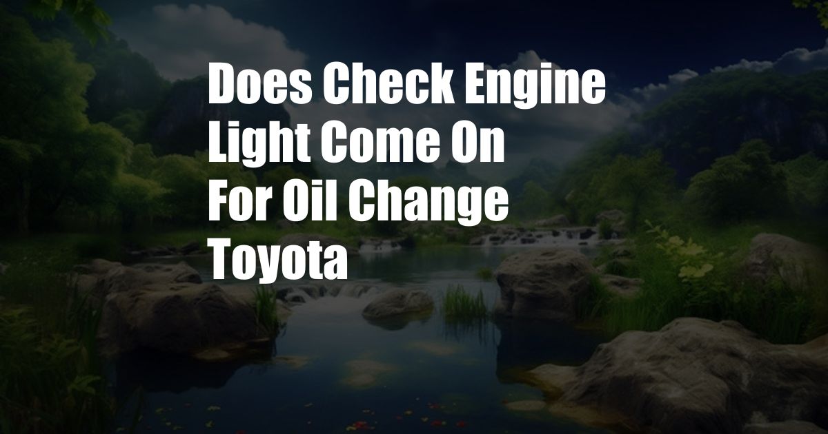 Does Check Engine Light Come On For Oil Change Toyota