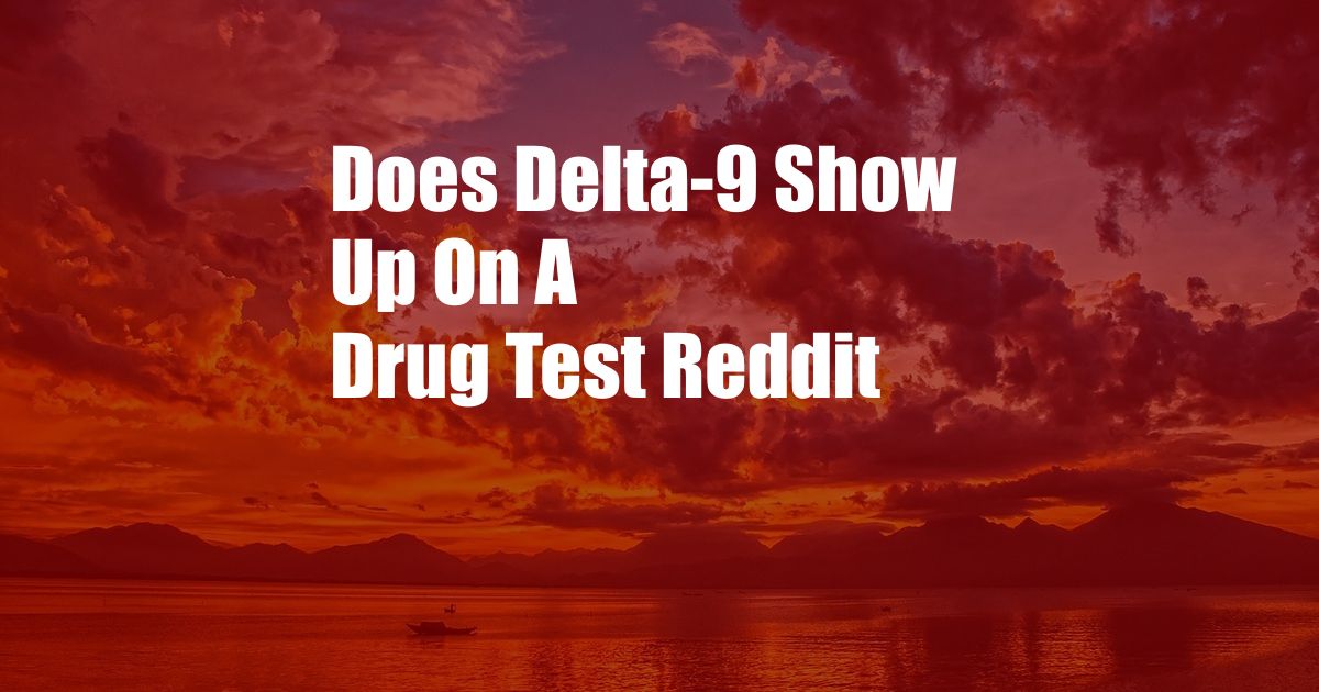 Does Delta-9 Show Up On A Drug Test Reddit