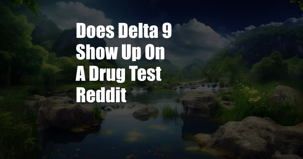 Does Delta 9 Show Up On A Drug Test Reddit