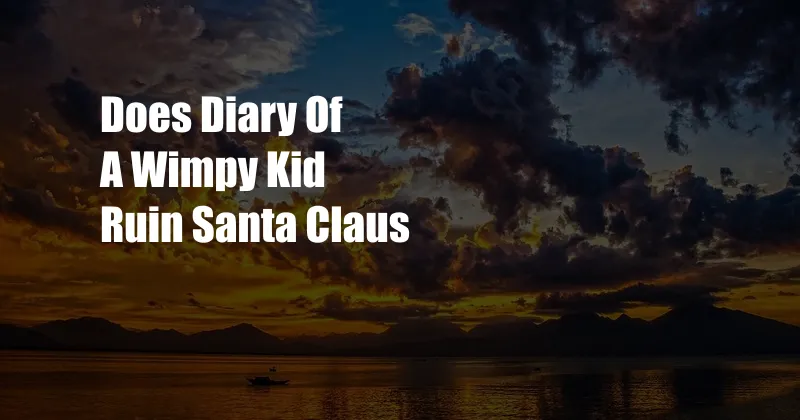 Does Diary Of A Wimpy Kid Ruin Santa Claus