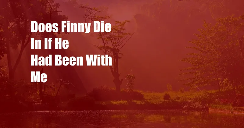 Does Finny Die In If He Had Been With Me