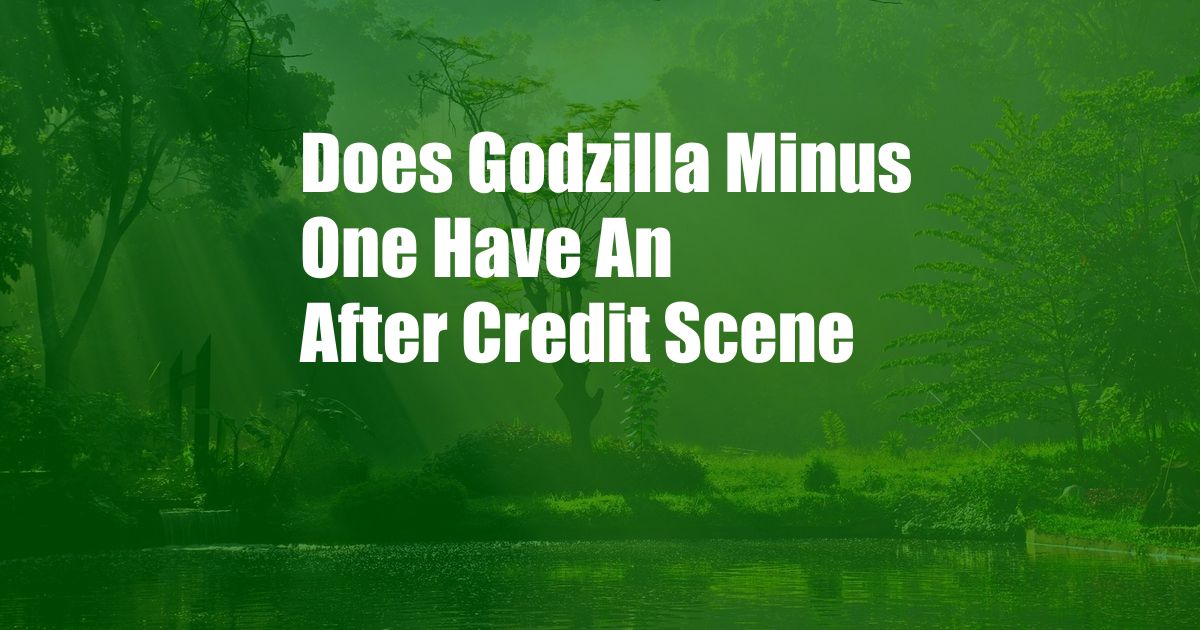 Does Godzilla Minus One Have An After Credit Scene