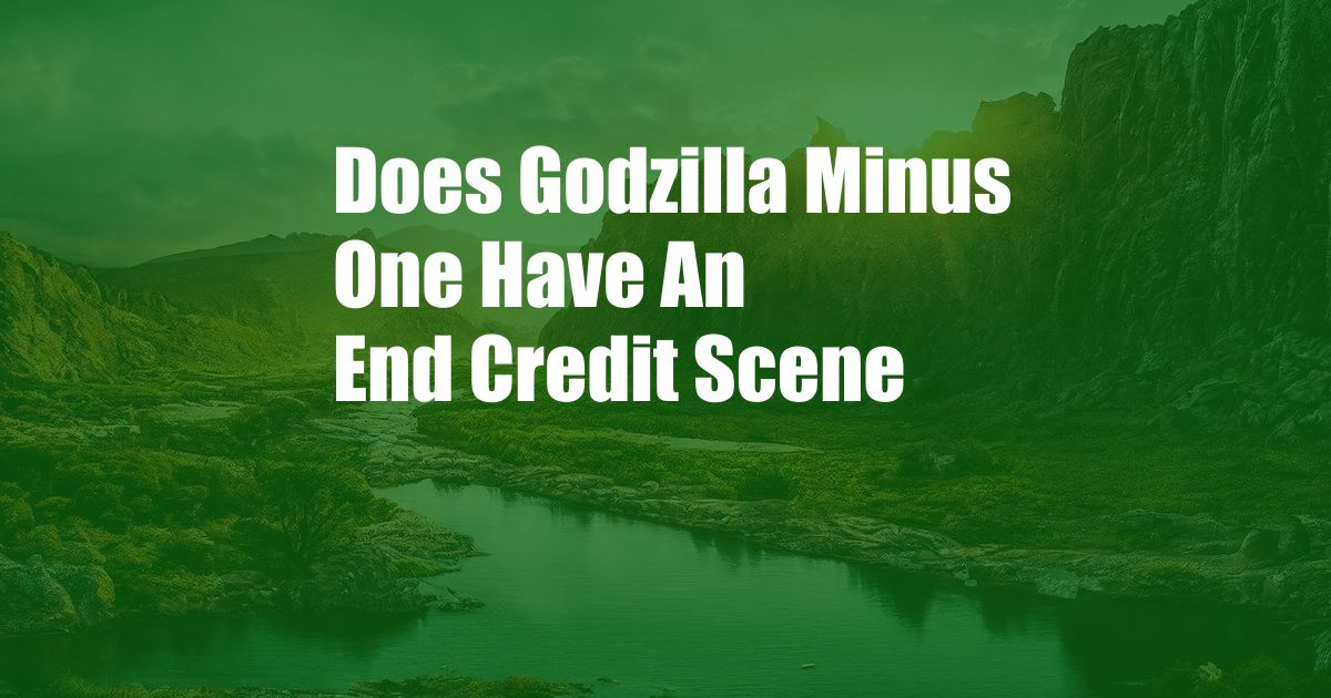 Does Godzilla Minus One Have An End Credit Scene