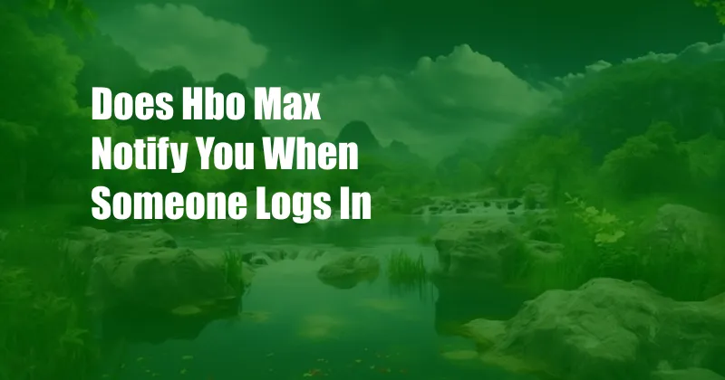 Does Hbo Max Notify You When Someone Logs In