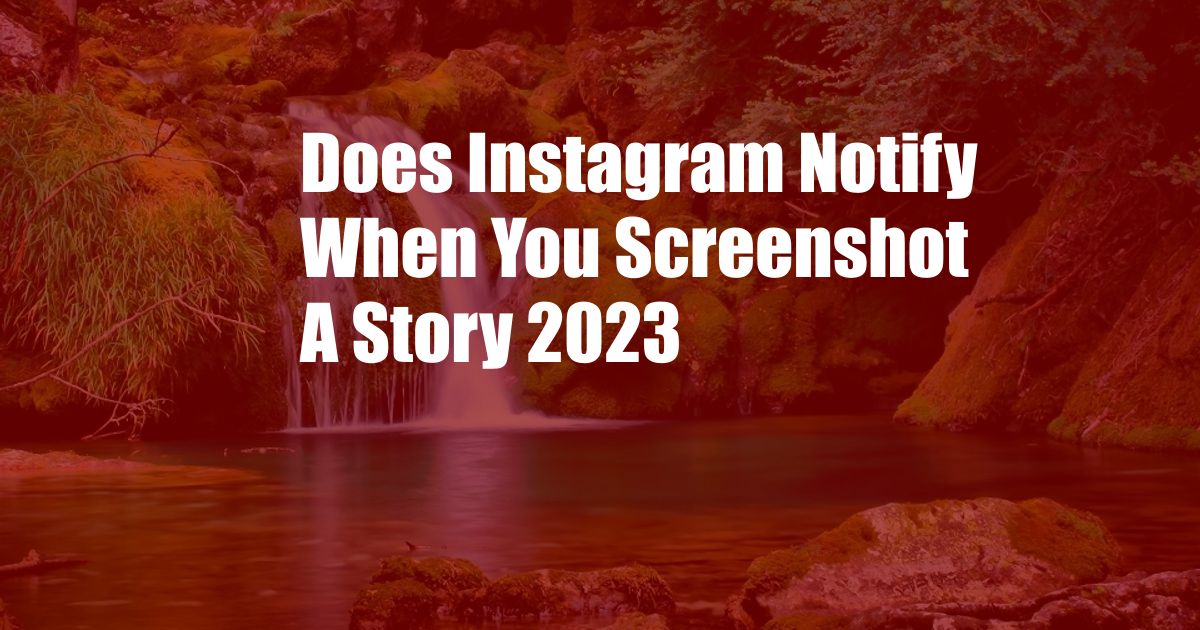 Does Instagram Notify When You Screenshot A Story 2023