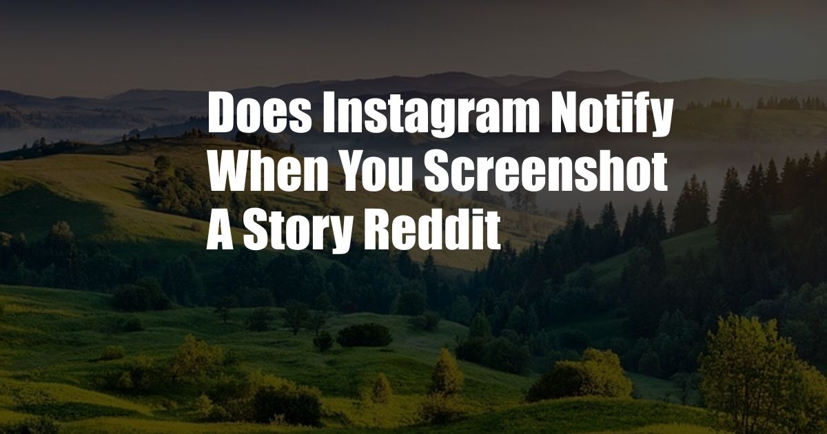 Does Instagram Notify When You Screenshot A Story Reddit