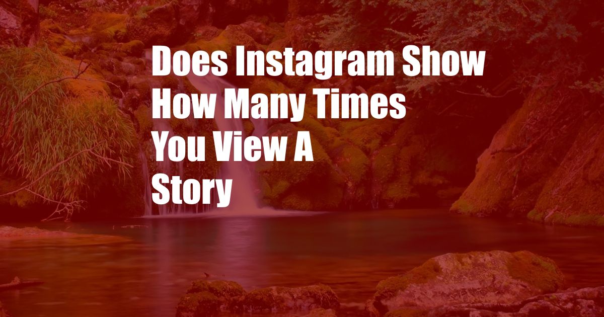 Does Instagram Show How Many Times You View A Story