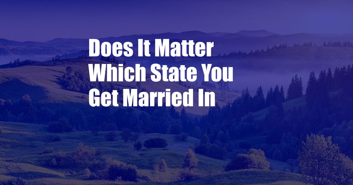 Does It Matter Which State You Get Married In