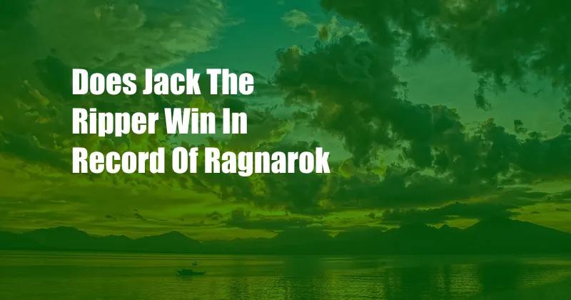 Does Jack The Ripper Win In Record Of Ragnarok