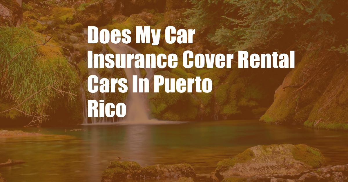 Does My Car Insurance Cover Rental Cars In Puerto Rico