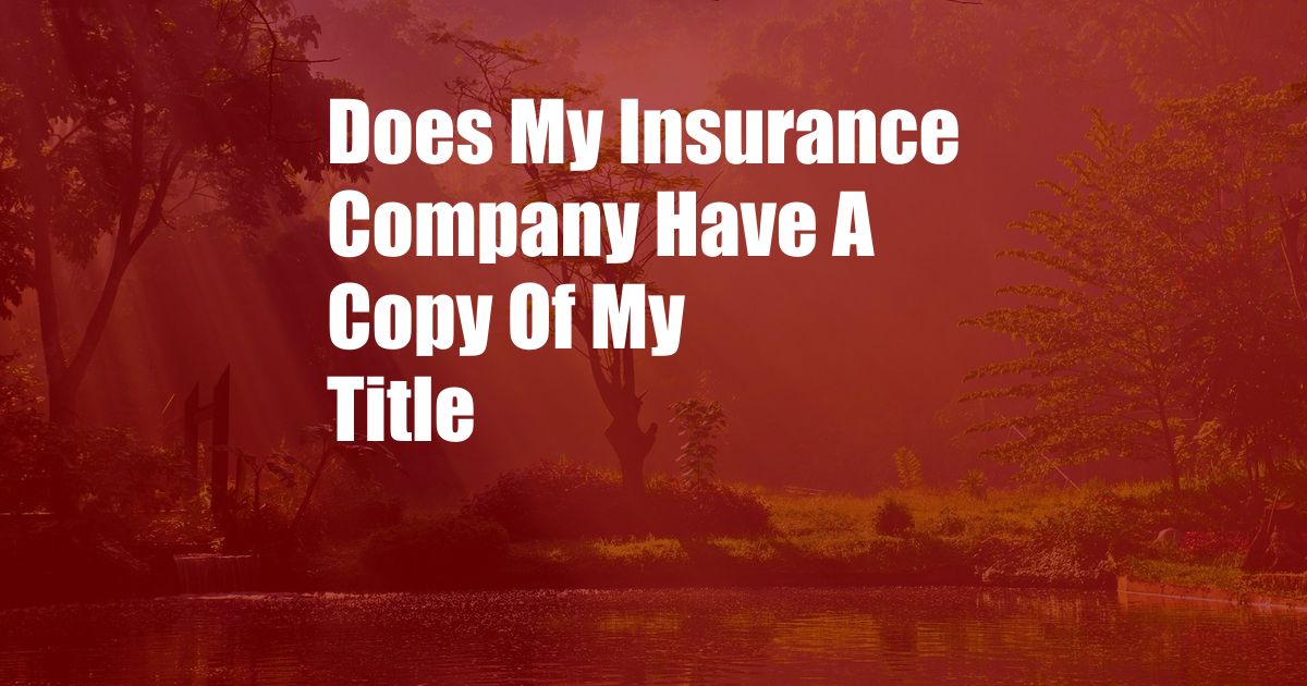 Does My Insurance Company Have A Copy Of My Title