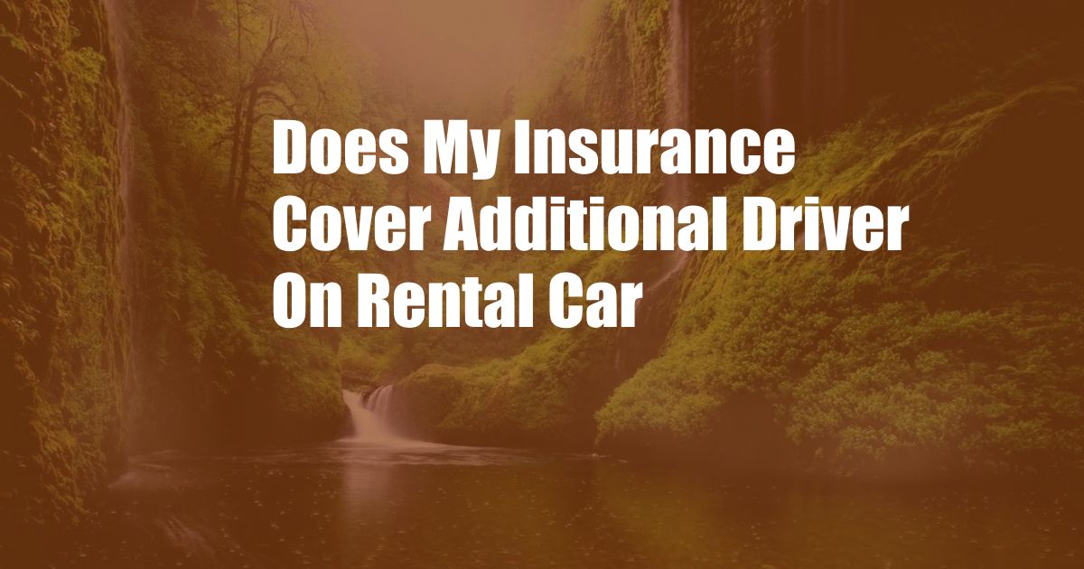 Does My Insurance Cover Additional Driver On Rental Car