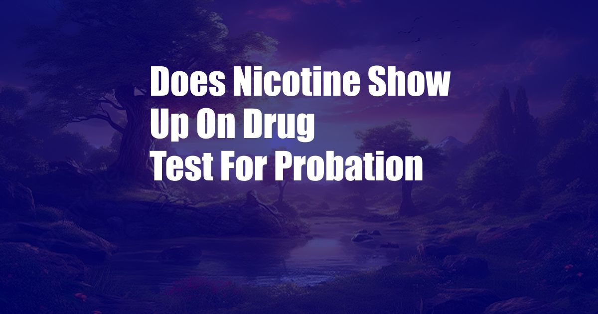 Does Nicotine Show Up On Drug Test For Probation