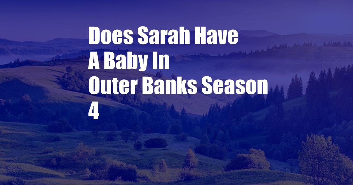 Does Sarah Have A Baby In Outer Banks Season 4