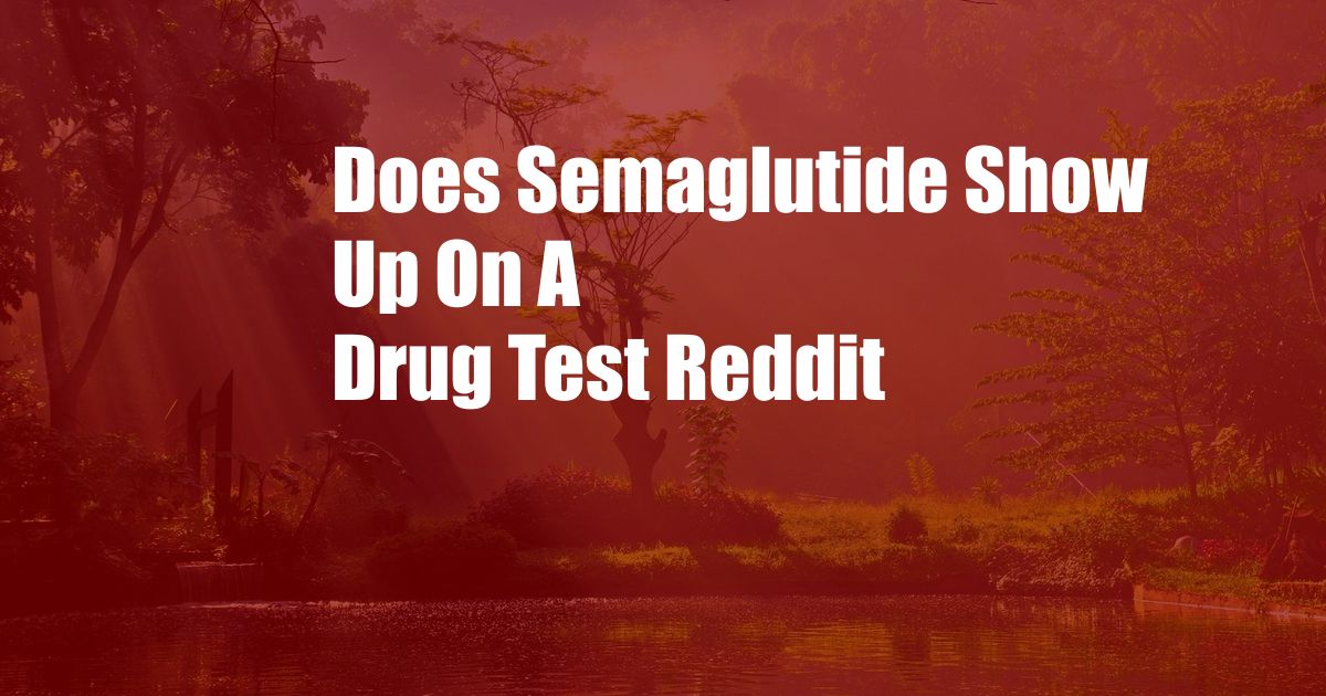 Does Semaglutide Show Up On A Drug Test Reddit