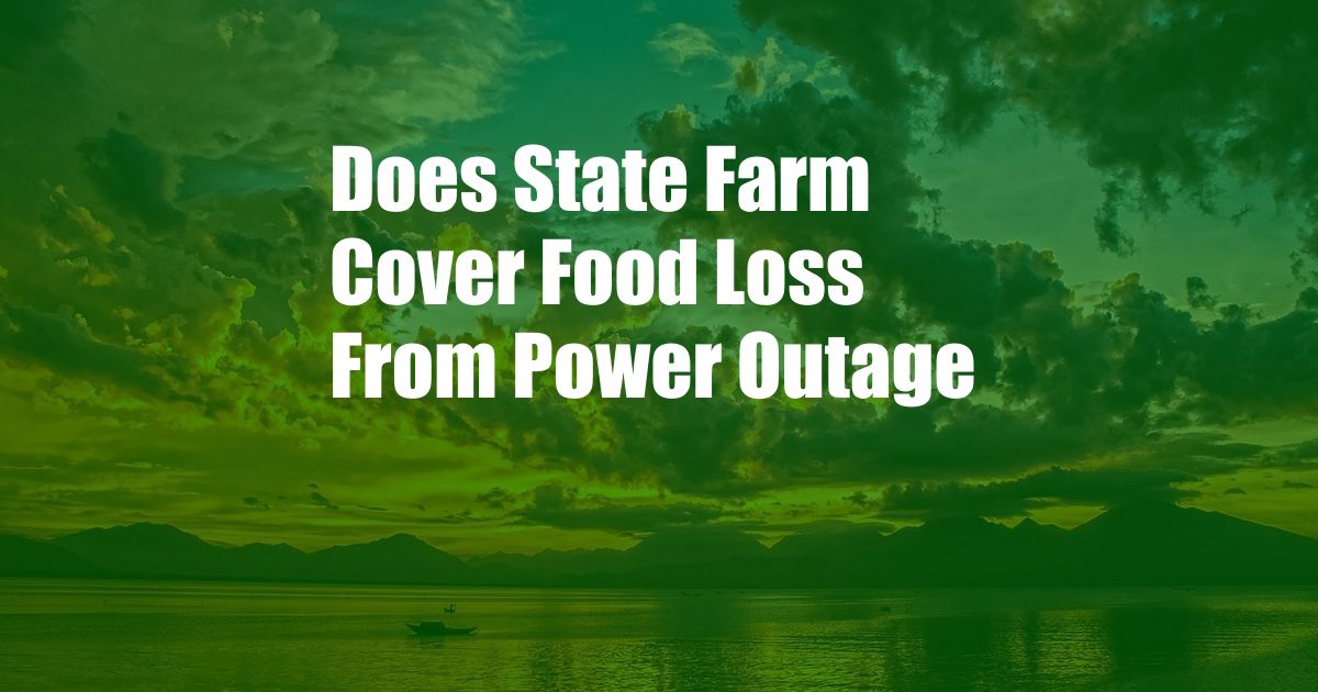 Does State Farm Cover Food Loss From Power Outage