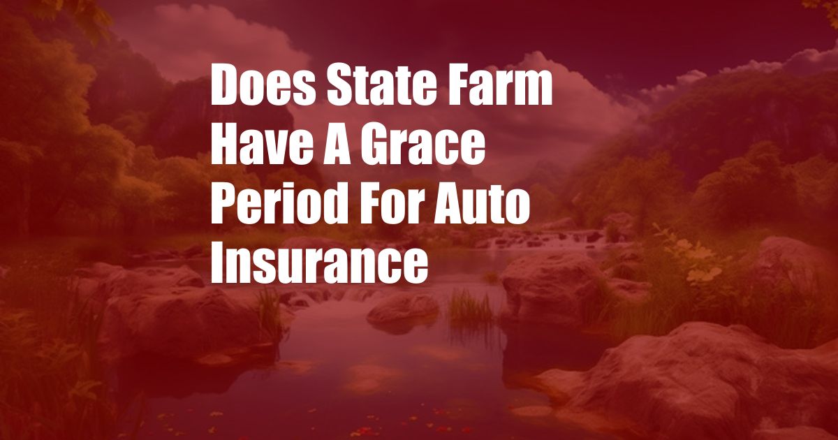 Does State Farm Have A Grace Period For Auto Insurance