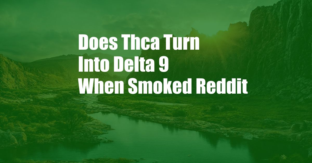 Does Thca Turn Into Delta 9 When Smoked Reddit