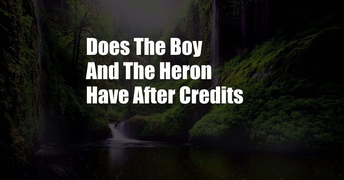 Does The Boy And The Heron Have After Credits