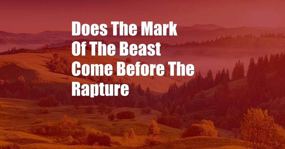 Does The Mark Of The Beast Come Before The Rapture