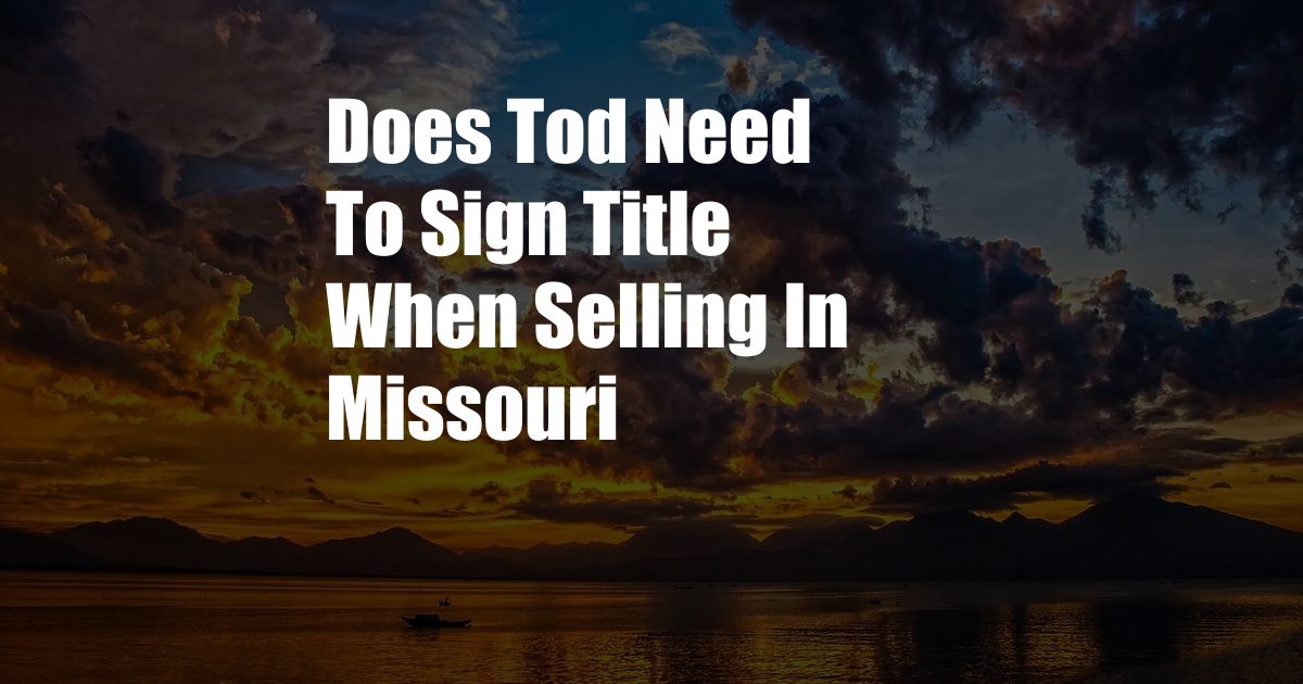 Does Tod Need To Sign Title When Selling In Missouri